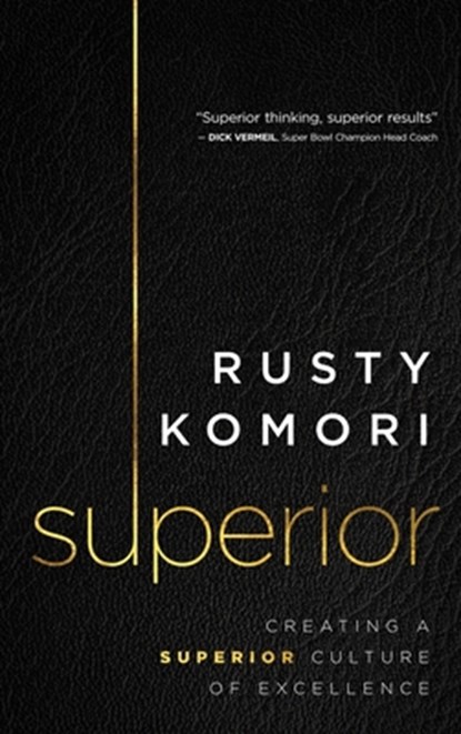 Superior: Creating a Superior Culture of Excellence, Rusty Komori - Gebonden - 9781641468381