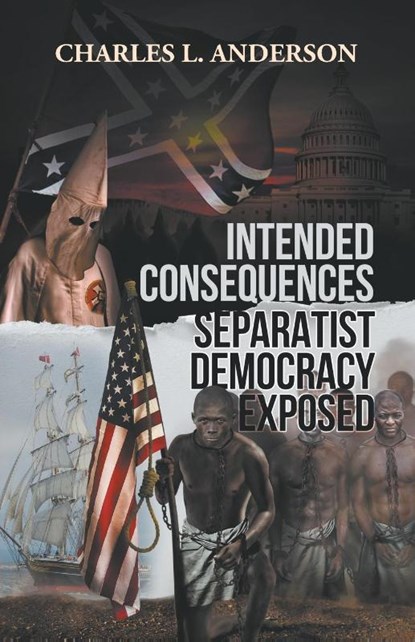 Intended Consequences Separatist Democracy Exposed, Charles (Pacific Lutheran University) Anderson - Paperback - 9781641510837