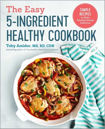 The Easy 5-Ingredient Healthy Cookbook, Toby Amidor - Paperback - 9781641520041