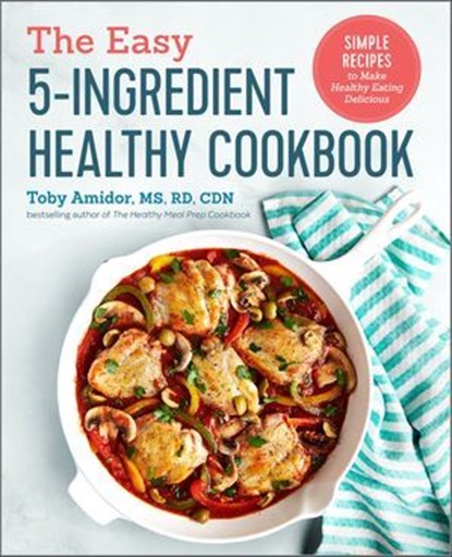 The Easy 5-Ingredient Healthy Cookbook, Toby Amidor - Ebook - 9781641520058