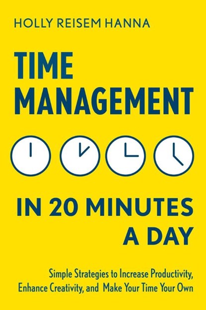 Time Management in 20 Minutes a Day, Holly Reisem Hanna - Paperback - 9781641520355