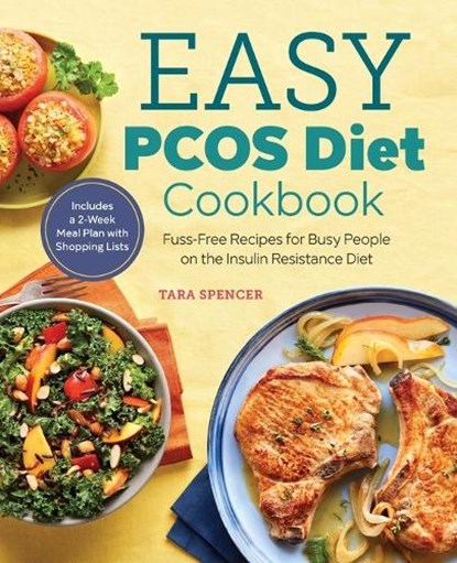 Easy Pcos Diet Cookbook: Fuss-Free Recipes for Busy People on the Insulin Resistance Diet, Tara Spencer - Paperback - 9781641520676