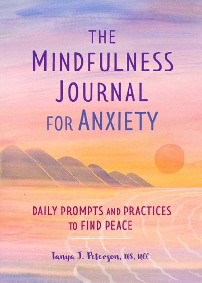 The Mindfulness Journal for Anxiety, Tanya J. Peterson - Paperback - 9781641523066