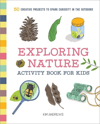 Exploring Nature Activity Book for Kids, Kim Andrews - Paperback - 9781641523929