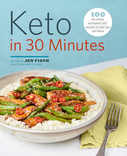 Keto in 30 Minutes: 100 No-Stress Ketogenic Diet Recipes to Keep You on Track, Jen Fisch - Paperback - 9781641524629