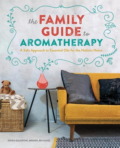The Family Guide to Aromatherapy, Erika Galentin - Paperback - 9781641525114