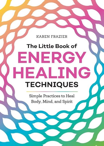 The Little Book of Energy Healing Techniques, Karen Frazier - Paperback - 9781641525480