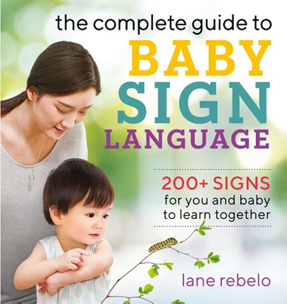 The Complete Guide to Baby Sign Language, Lane Rebelo - Paperback - 9781641525671