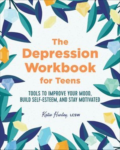The Depression Workbook for Teens, Katie Hurley - Ebook - 9781641525787