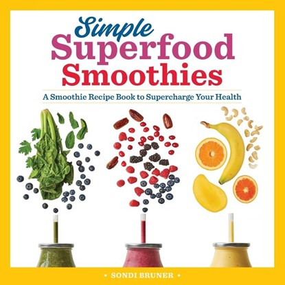Simple Superfood Smoothies, Sondi Bruner - Paperback - 9781641525879