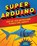 Super Arduino, Kenneth Hawthorn - Paperback - 9781641525992