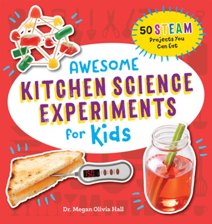 Awesome Kitchen Science Experiments for Kids: 50 Steam Projects You Can Eat!, Megan Olivia Hall - Paperback - 9781641526210
