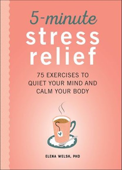5-Minute Stress Relief, Elena Welsh - Ebook - 9781641526357