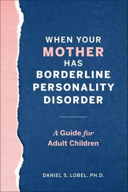 When Your Mother Has Borderline Personality Disorder, Daniel S. Lobel - Ebook - 9781641527248