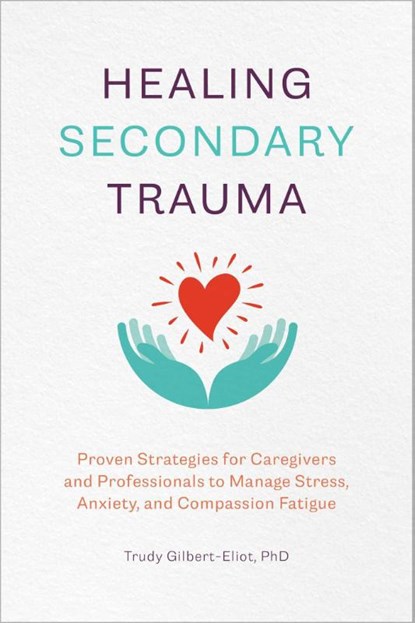 Healing Secondary Trauma, Trudy Gilbert-Eliot - Paperback - 9781641527569
