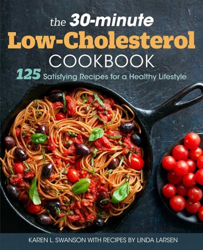The 30-Minute Low Cholesterol Cookbook, Karen L. Swanson ; Linda Larsen - Paperback - 9781641528009