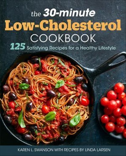 The 30-Minute Low Cholesterol Cookbook, Linda Larsen ; Karen L Swanson - Ebook - 9781641528016