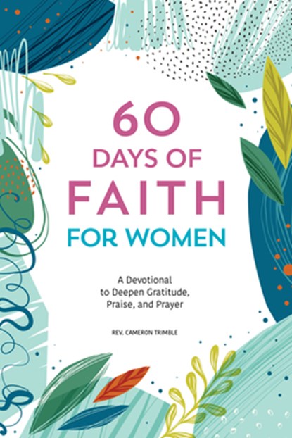 60 Days of Faith for Women: A Devotional to Deepen Gratitude, Praise, and Prayer, Cameron Trimble - Paperback - 9781641528283