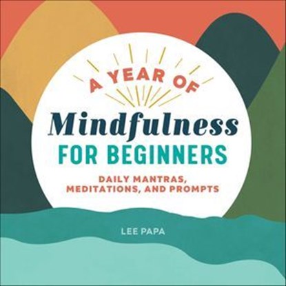A Year of Mindfulness for Beginners, Lee Papa - Ebook - 9781641528498