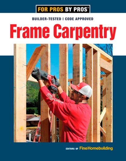 Frame Carpentry, Fine Homebuildi - Paperback - 9781641550611