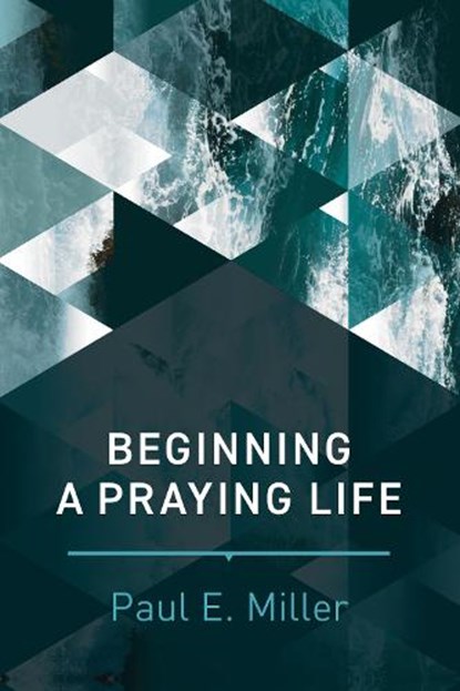 Beginning a Praying Life, MILLER,  Paul E. - Paperback - 9781641580120