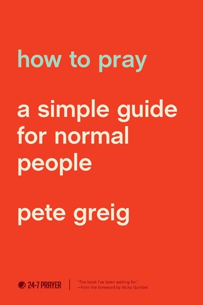 How to Pray, Pete Greig - Paperback - 9781641581882