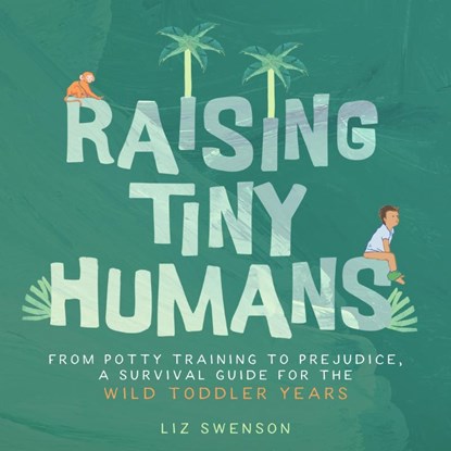 Raising Tiny Humans, Liz Swenson - Gebonden - 9781641707558