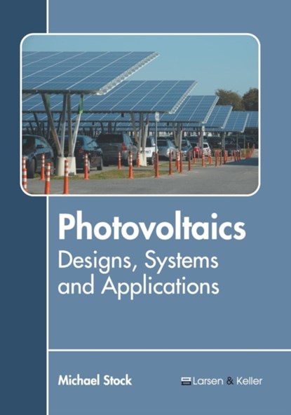 Photovoltaics: Designs, Systems and Applications, Michael Stock - Gebonden - 9781641720892