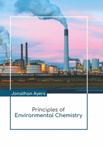 Principles of Environmental Chemistry, Jonathan Ayers - Gebonden - 9781641724623