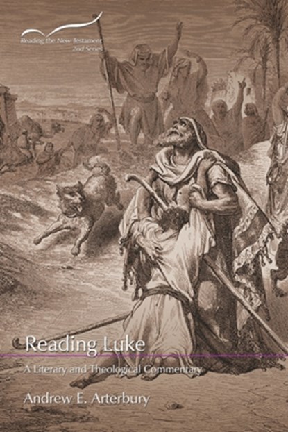 Reading Luke: A Literary and Theological Commentary, Andrew E. Arterbury - Paperback - 9781641731164