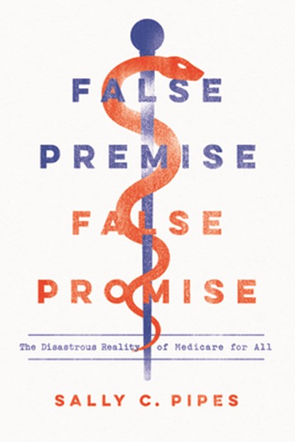 False Premise, False Promise, Sally C. Pipes - Paperback - 9781641770729