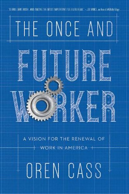 The Once and Future Worker, Oren Cass - Paperback - 9781641771047
