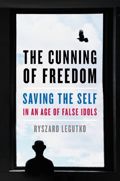 The Cunning of Freedom, Ryszard Legutko - Gebonden - 9781641771375