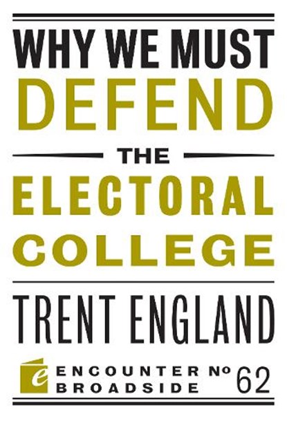 Why We Must Defend the Electoral College, Trent England - Paperback - 9781641771498