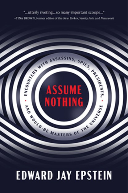 Assume Nothing, Edward Jay Epstein - Gebonden - 9781641772945