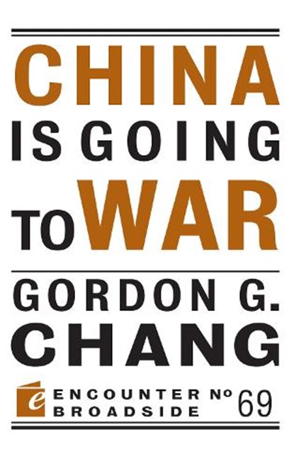 China Is Going to War, Gordon G. Chang - Paperback - 9781641773713