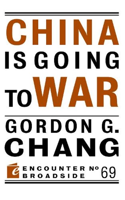 China Is Going to War, Gordon G. Chang - Paperback - 9781641773713