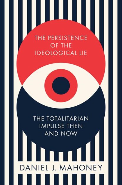 The Persistence of the Ideological Lie, Daniel J. Mahoney - Gebonden - 9781641773737