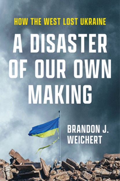 A Disaster of Our Own Making, Brandon J. Weichert - Gebonden - 9781641774093