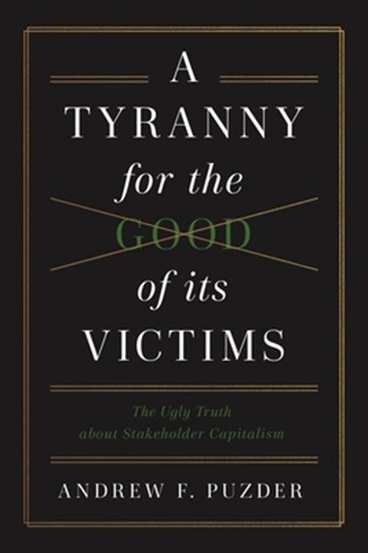 A Tyranny for the Good of its Victims, Andrew F. Puzder - Gebonden - 9781641774154