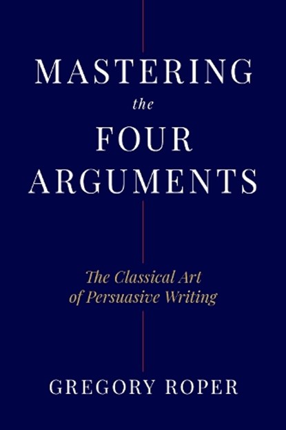 Mastering the Four Arguments, Gregory Roper - Gebonden - 9781641774468