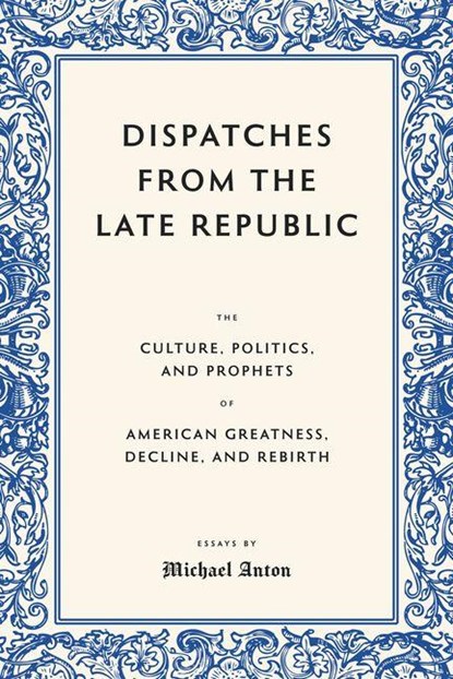 Dispatches from the Late Republic, Michael Anton - Gebonden - 9781641774819