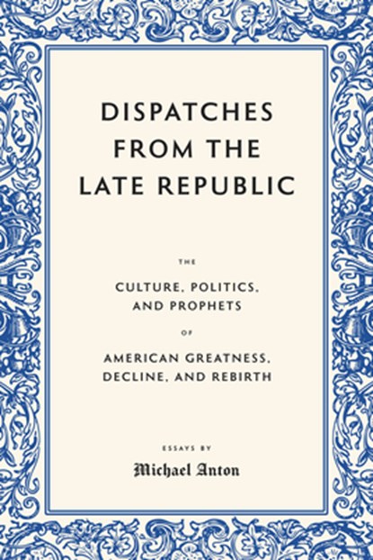 Dispatches from the Late Republic, Michael Anton - Gebonden - 9781641774819
