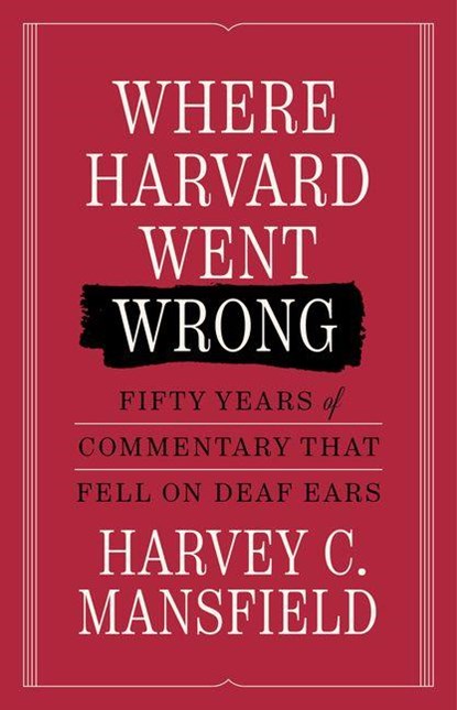 Where Harvard Went Wrong, Harvey C. Mansfield - Gebonden - 9781641775014