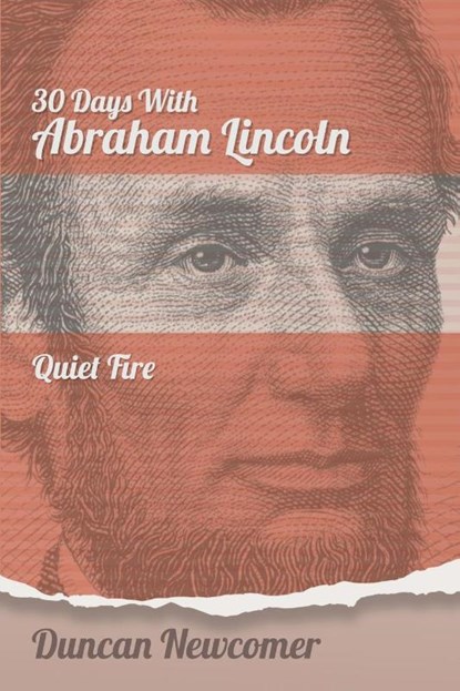 Thirty Days With Abraham Lincoln, Duncan Newcomer - Paperback - 9781641800549