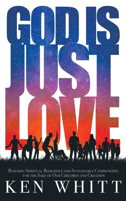 God Is Just Love, Ken Whitt - Gebonden - 9781641800877
