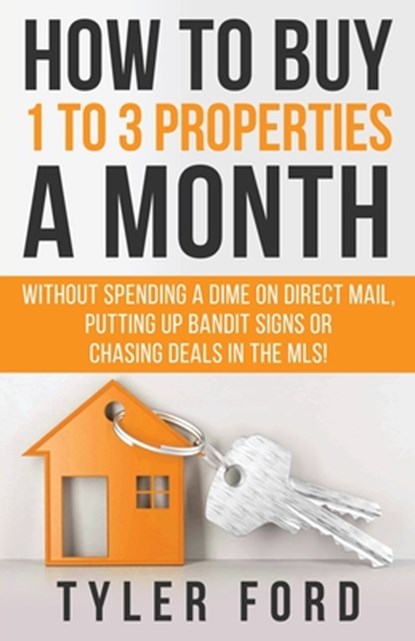 How To Buy 1 To 3 Properties A Month, Tyler Q. Ford - Paperback - 9781641843096