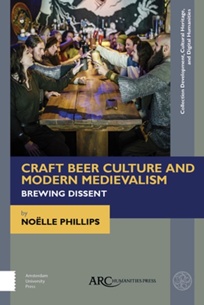 Craft Beer Culture and Modern Medievalism, Noelle Phillips - Gebonden - 9781641892179