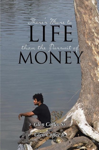 There's More to Life than the Pursuit of Money, Glen Coffee Sr ; Glen Coffee Jr - Paperback - 9781641913584