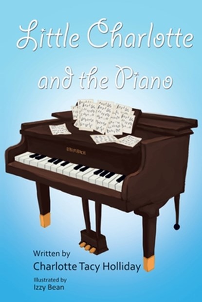 Little Charlotte and the Piano, Charlotte Tacy Holliday - Paperback - 9781641917438